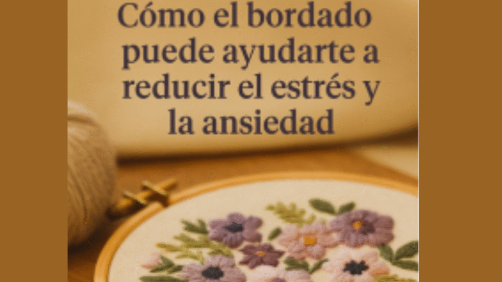 cartel de como el bordado puede ayudarte a reducir el estrés