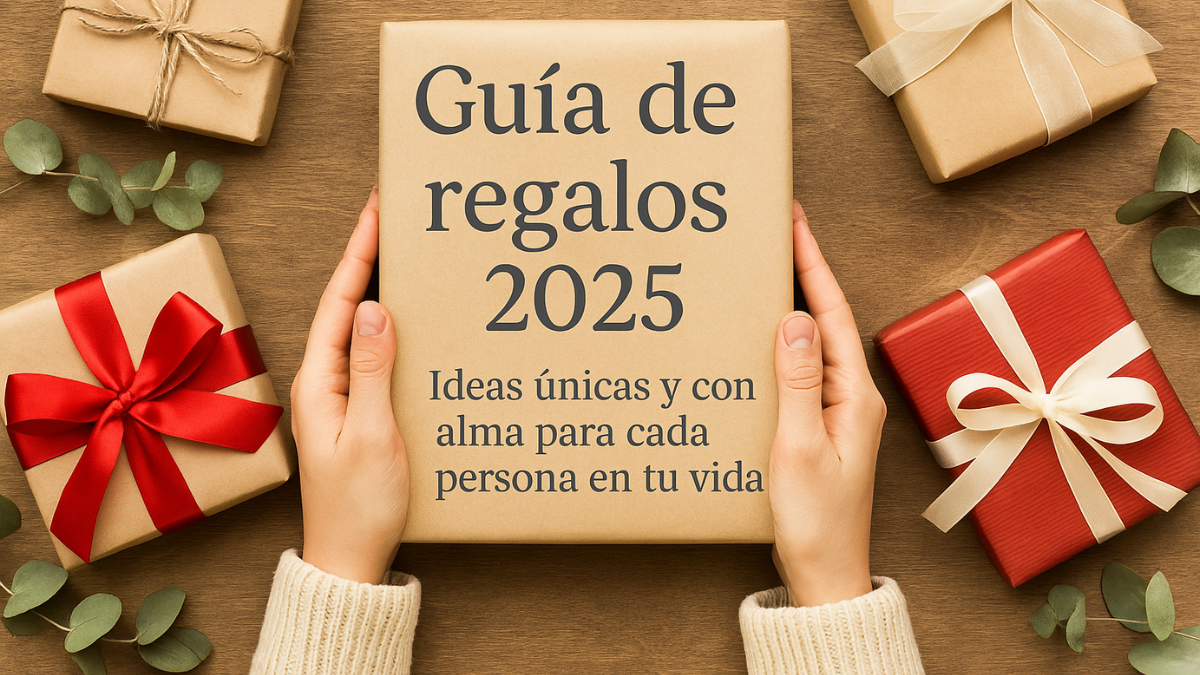 Guía de regalos 2025: ideas únicas y con alma para cada persona en tu vida.